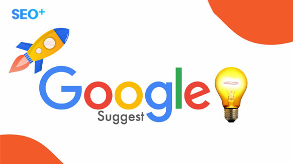 Google Suggest là gì? Cách tạo Google Suggest đơn giản - SEO PLUS