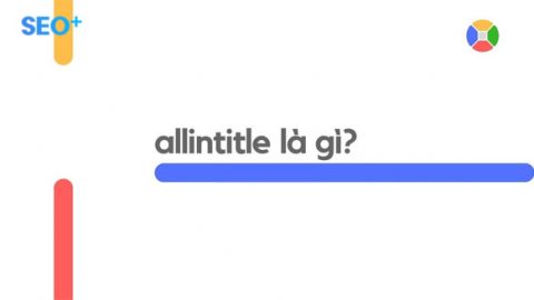 Allintitle là gì? Cách sử dụng Allintitle để tối ưu SEO hiệu quả