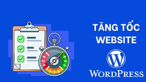 Cách tăng tốc website wordpress nhanh chóng chỉ với 5 hạng mục