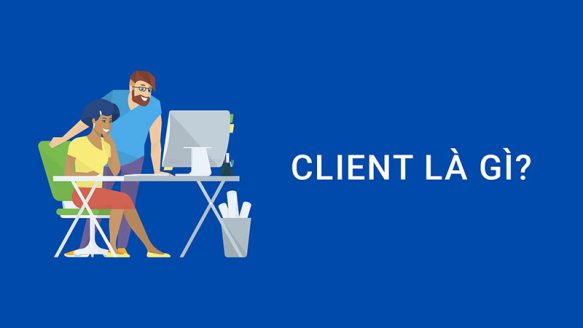 Client trong marketing là gì? Giữa client và agency khác nhau điều gì? 