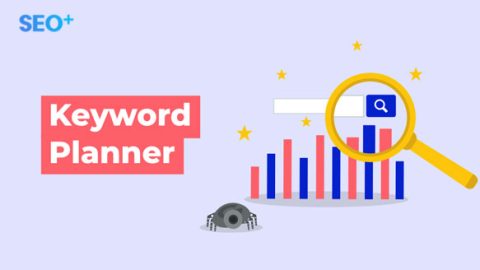 9 cách sử dụng công cụ Keyword Planner của Google trong SEO